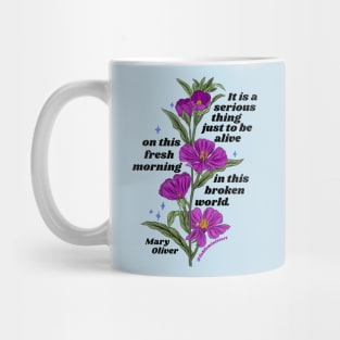 Mary Oliver: It is a serious thing just to be alive Mug